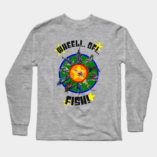 Wheel!..Of!...FISH! (2023 Version) Long Sleeve T-Shirt